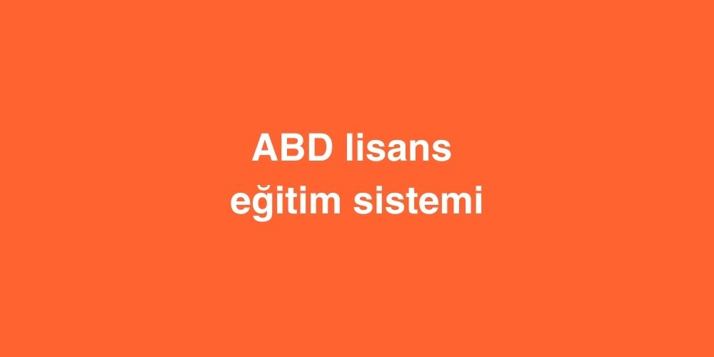 ABD Lisans Eğitim Sistemi 1 ABD Lisans Egitim Sistemi