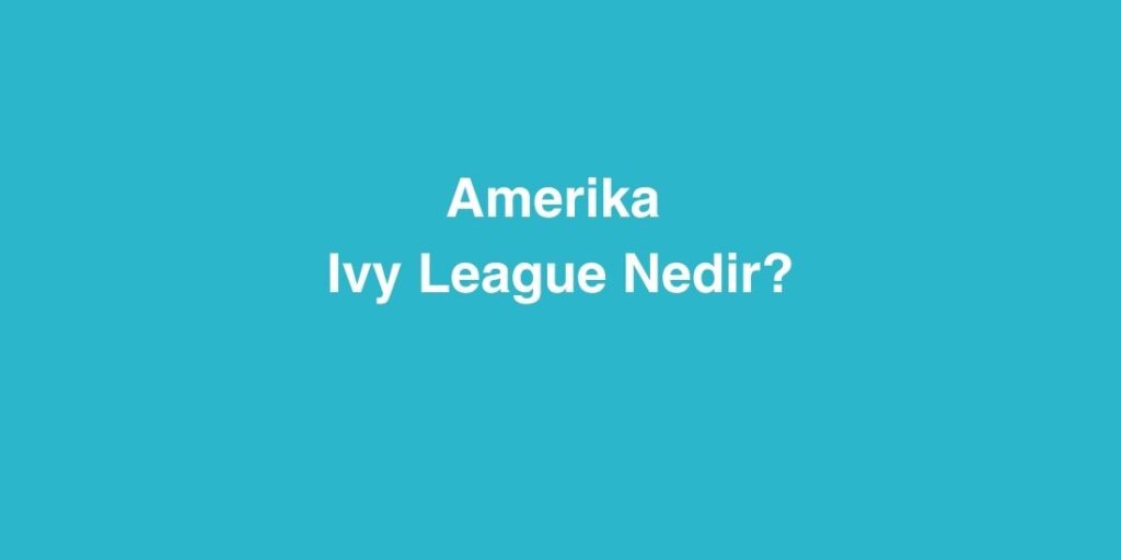 Amerika Ivy League Nedir