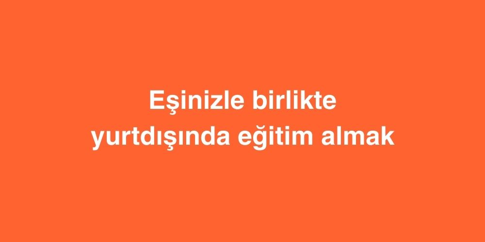 Esinizle Birlikte Yurtdisinda Egitim Almak