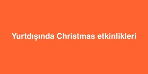 Yurtdisinda Christmas Etkinlikleri