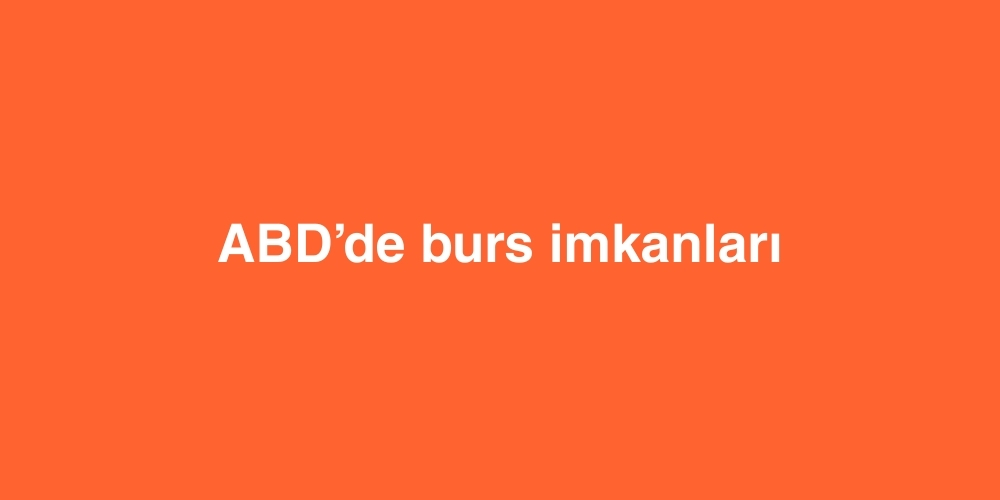 ABD’de Burs İmkanları 1 ABDde Burs Imkanlari