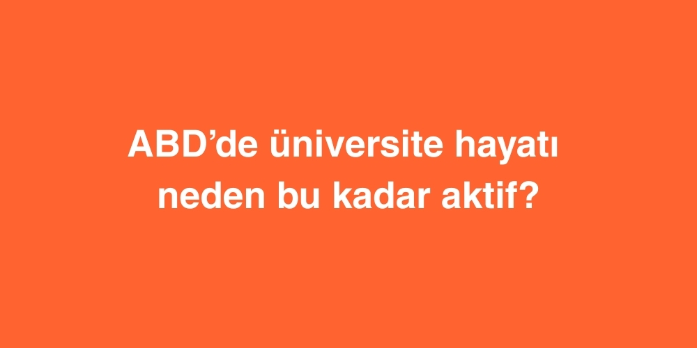 ABDde Universite Hayati Neden Bu Kadar Aktif