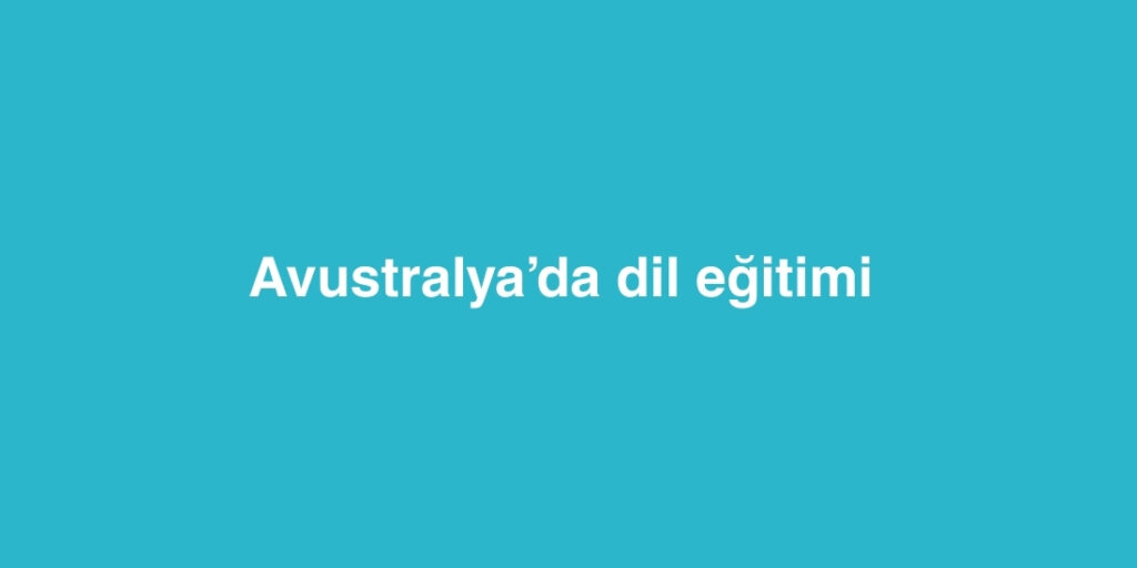 Avustralya’da Dil Eğitimi 1 Avustralyada Dil Egitimi