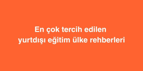 En Cok Tercih Edilen Yurtdisi Egitim Ulke Rehberleri