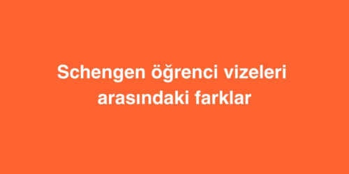 Schengen Ogrenci Vizeleri Arasindaki Farklar