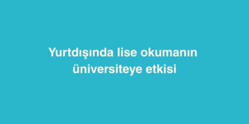 Yurtdisinda Lise Okumanin Universiteye Etkisi