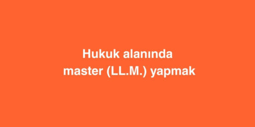 Hukuk Alaninda Master LL.M. Yapmak