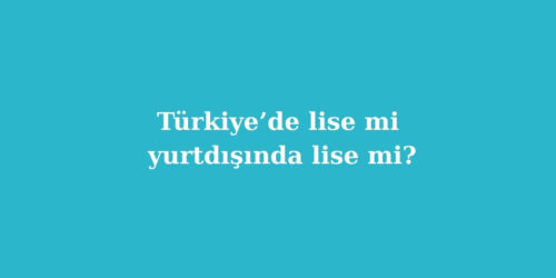 Turkiyede Lise mi Yurtdisinda Lise mi