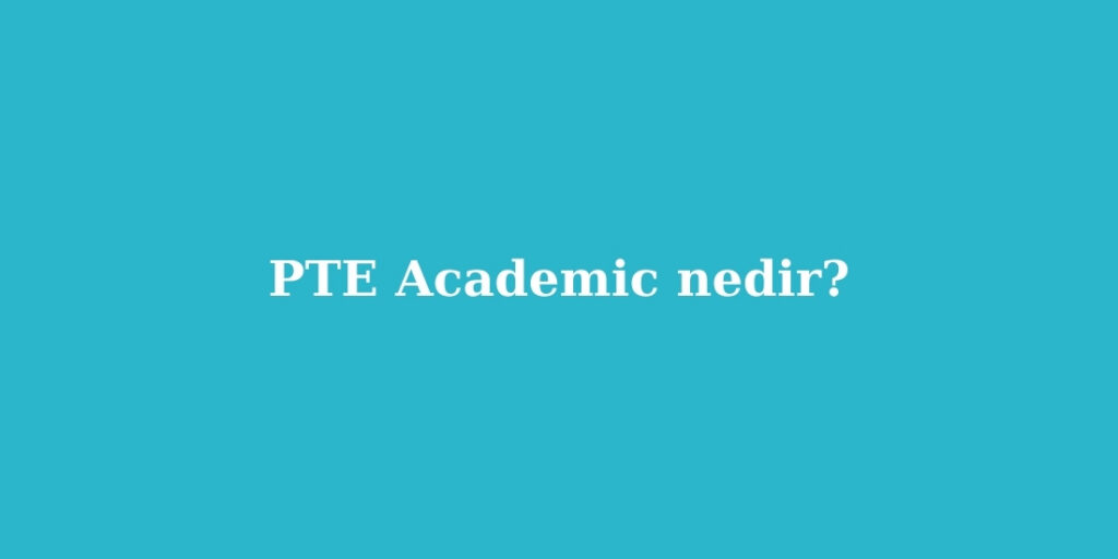 PTE Academic Nedir
