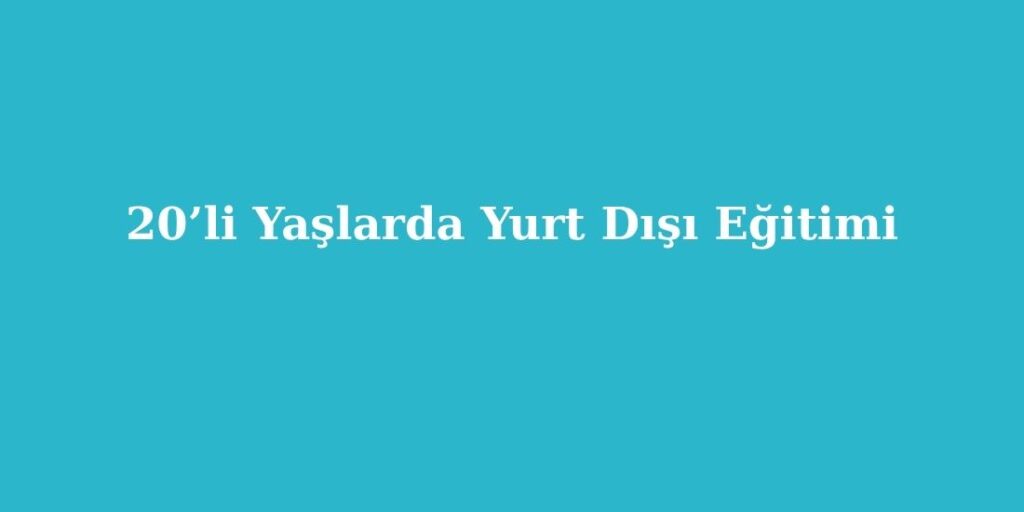 20’li Yaşlarda Yurt Dışı Eğitimi 3 20li Yaslarda Yurt Disi Egitimi