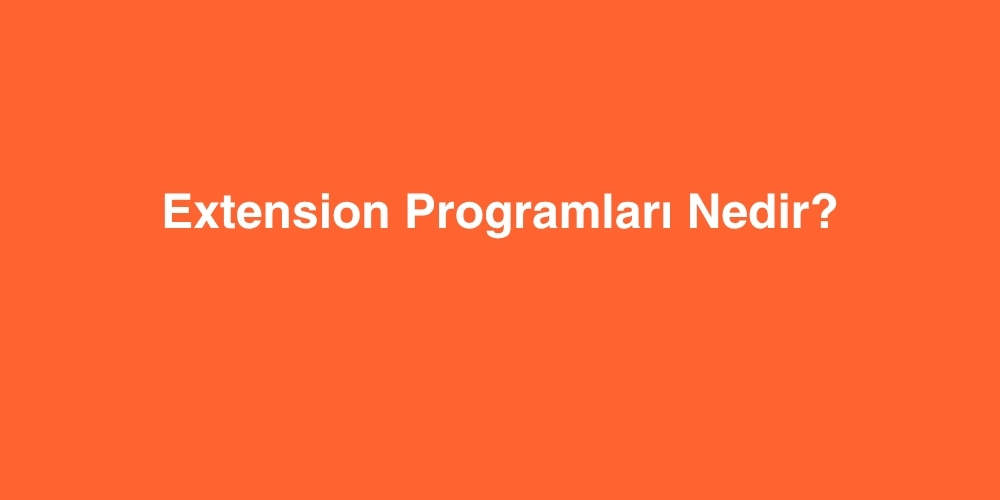 Extension Programlari Nedir