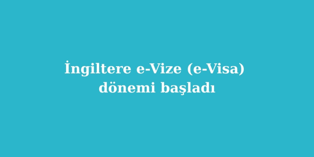 Ingiltere e Vize e Visa Donemi Basliyor