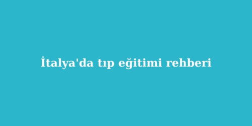 Italyada Tip Egitimi Rehberi