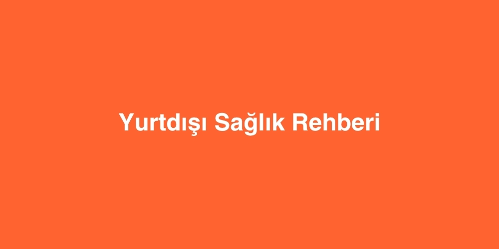 Yurtdisi Saglik Rehberi