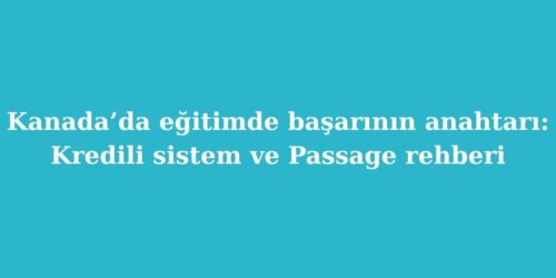 Kanadada Egitimde Basarinin Anahtari Kredili Sistem ve Passage Rehberi