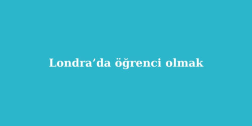 Londrada Ogrenci Olmak