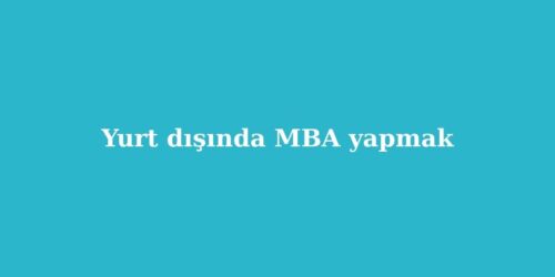 Yurt Disinda MBA Yapmak