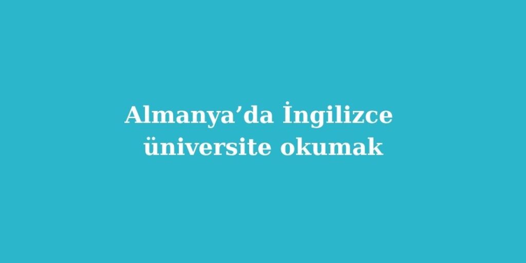 Almanya’da İngilizce Üniversite Okumak 3 Almanyada Ingilizce Universite Okumak