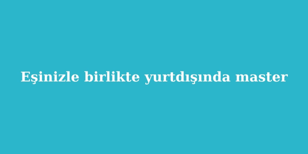 Esinizle Birlikte Yurtdisinda Master 1