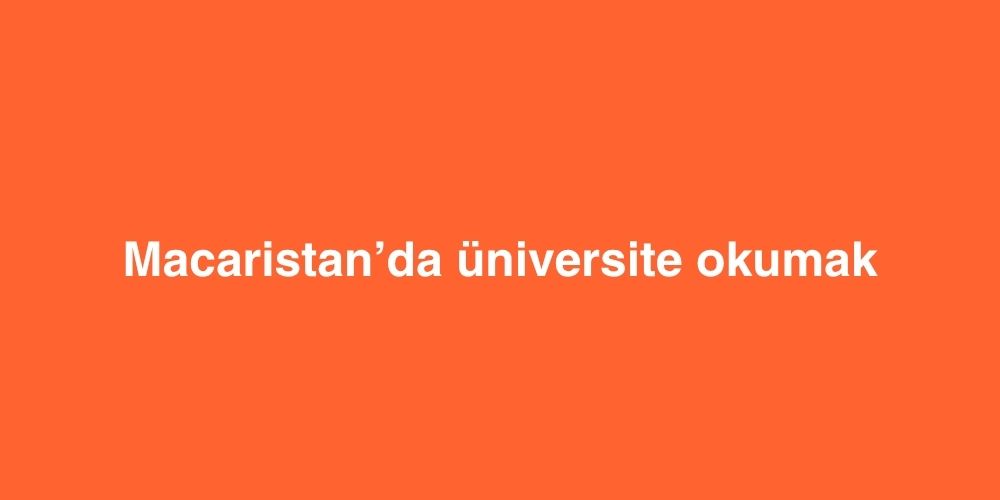 Macaristanda Universite Okumak
