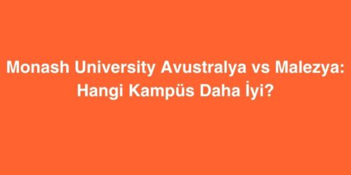 Monash University Avustralya vs Malezya Hangi Kampus Daha Iyi