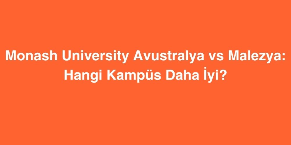 Monash University Avustralya vs Malezya: Hangi Kampüs Daha İyi? 1 Monash University Avustralya vs Malezya Hangi Kampus Daha Iyi