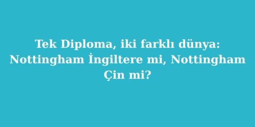 Tek Diploma Iki Farkli Dunya Nottingham Ingiltere mi Nottingham Cin mi