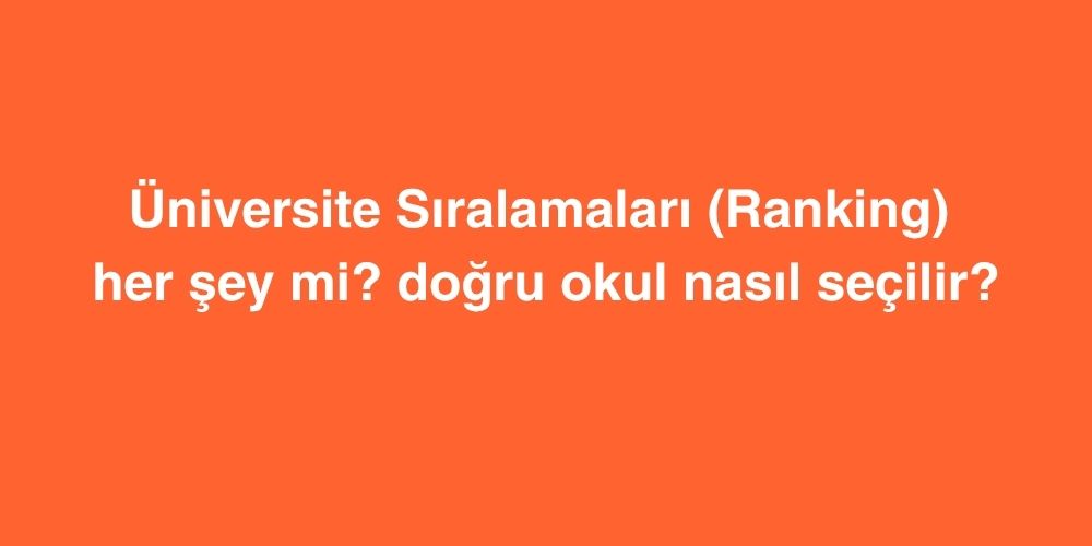 Üniversite Sıralamaları (Ranking) Her Şey mi? Doğru Okul Nasıl Seçilir? 2 Universite Siralamalari Ranking Her Sey mi Dogru Okul Nasil Secilir