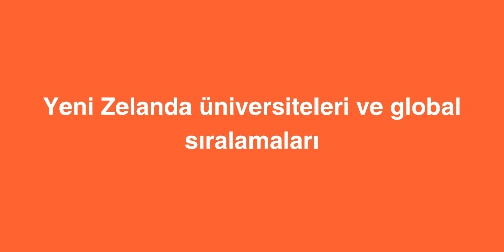 Yeni Zelanda Universiteleri ve Global Siralamalari