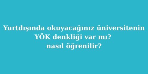 Yurtdisinda Okuyacaginiz Universitenin YOK Denkligi Var mi Nasil Ogrenilir