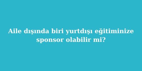 Aile Disinda Biri Yurtdisi Egitiminize Sponsor Olabilir mi