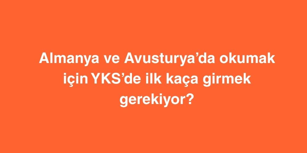 Almanya ve Avusturya’da Okumak İçin YKS’de İlk Kaça Girmek Gerekiyor? 4 Almanya ve Avusturyada Okumak Icin YKSde Ilk Kaca Girmek Gerekiyor
