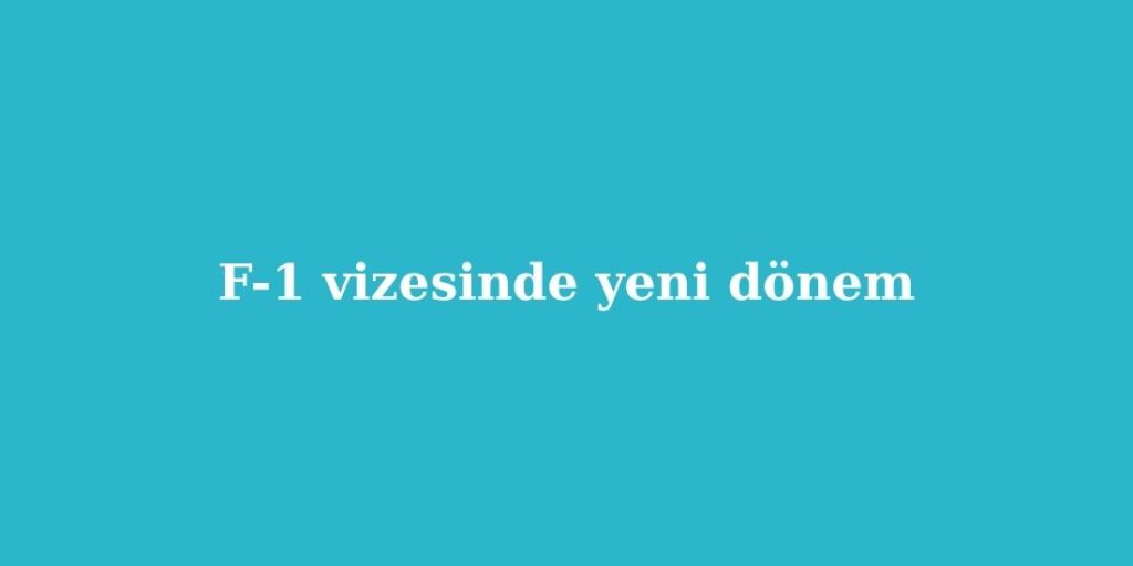 F-1 Vizesinde Yeni Dönem 5 F 1 Vizesinde Yeni Donem