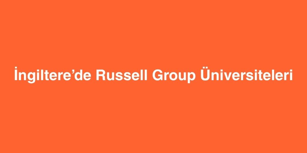 İngiltere’de Russell Group Üniversiteleri 6 Ingilterede Russell Group Universiteleri