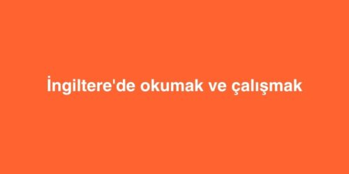 Ingilterede okumak ve calismak