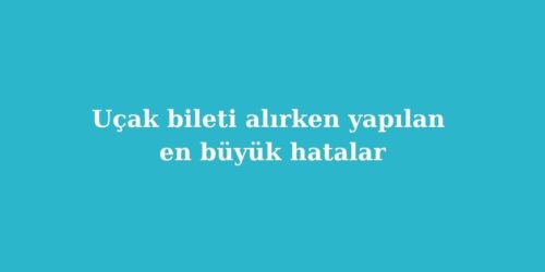Ucak Bileti Alirken Yapilan En Buyuk Hatalar