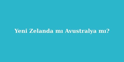 Yeni Zelanda mı Avustralya mı? 10 Yeni Zelanda mi Avustralya mi