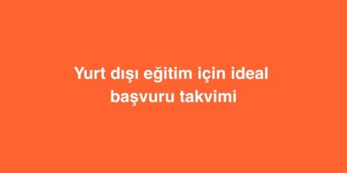 Yurt Disi Egitim Icin Ideal Basvuru Takvimi