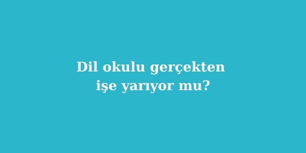Dil Okulu Gercekten Ise Yariyor mu