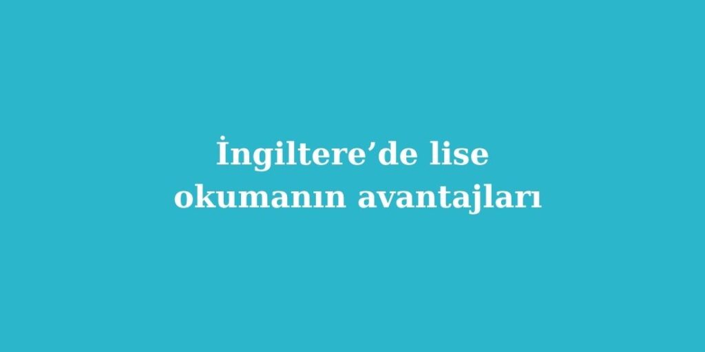 Ingilterede Lise Okumanin Avantajlari