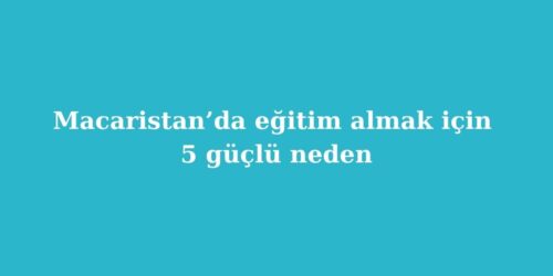 Macaristan’da Eğitim Almak İçin 5 Güçlü Neden 12 Macaristanda Egitim Almak Icin 5 Guclu Neden