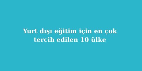 Yurt Disi Egitim Icin En Cok Tercih Edilen 10 Ulke 2026 Guncel Rehber