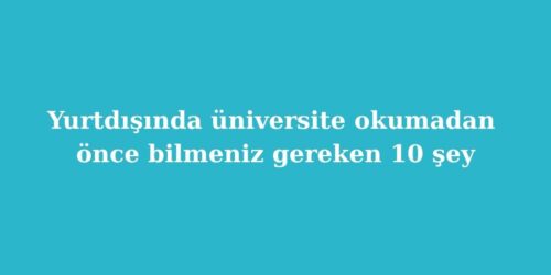 Yurtdisinda Universite Okumadan Once Bilmeniz Gereken 10 Sey